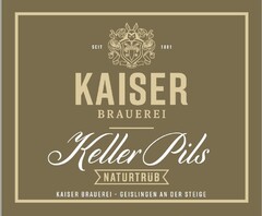 SEIT 1881 KAISER BRAUEREI Keller Pils NATURTRÜB KAISER BRAUEREI GEISLINGEN AN DER STEIGE