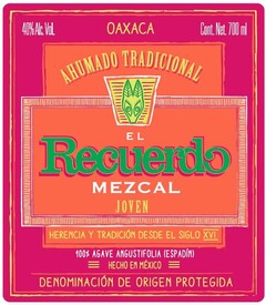 40% Alc. Vol. OAXACA Cont. Net. 700 ml AHUMADO TRADICIONAL El Recuerdo MEZCAL JOVEN HERENCIA Y TRADICIÓN DESDE EL SIGLO XVI 100% AGAVE ANGUSTIFOLIA (ESPADÍN) = HECHO EN MÉXICO = DENOMINACIÓN DE ORIGEN PROTEGIDA