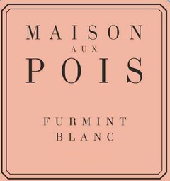 MAISON AUX POIS FURMINT BLANC