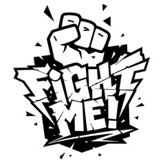 FIGHT ME!
