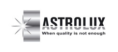 ASTROLUX When quality is not enough