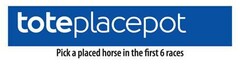 toteplacepot Pick a placed horse in the first 6 races