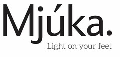 MJÚKA. LIGHT ON YOUR FEET