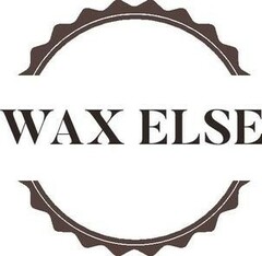 WAX ELSE