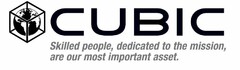 CUBIC Skilled people, dedicated to the mission, are our most important asset.