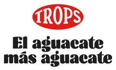 TROPS El aguacate más aguacate