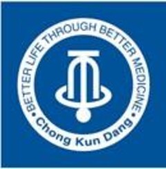 BETTER LIFE THROUGH BETTER MEDICINE Chong Kun Dang