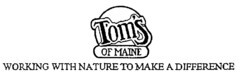 Tom's OF MAINE WORKING WITH NATURE TO MAKE A DIFFERENCE.