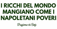 I RICCHI DEL MONDO MANGIANO COME I NAPOLETANI POVERI PASSIONE DI SOFI'