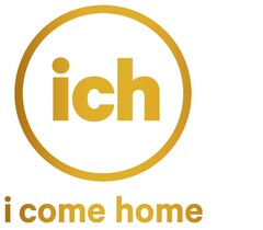 ich i come home