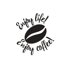 Enjoy life! Enjoy coffee!