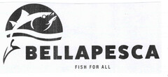 BELLAPESCA FISH FOR ALL
