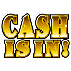 CASH IS IN!