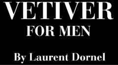 VETIVER FOR MEN By Laurent Dornel