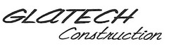 GLATECH CONSTRUCTION