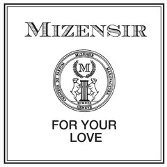 MIZENSIR FOR YOUR LOVE