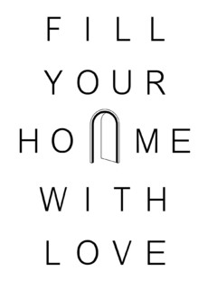 FILL YOUR HOME WITH LOVE