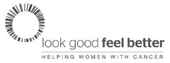 LOOK GOOD FEEL BETTER HELPING WOMEN WITH CANCER