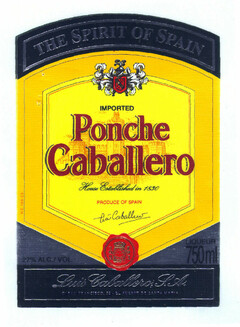 Ponche Caballero THE SPIRIT OF SPAIN IMPORTED House Established in 1890 PRODUCE OF SPAIN Luís Caballero LIQUEUR 750 ml 27% ALC./VOL. Luís Caballero, S.A. C/ SAN FRANCISCO, 32 · EL PUERTO DE SANTA MARIA