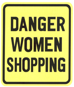 DANGER WOMEN SHOPPING