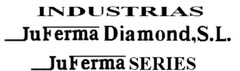 INDUSTRIAS JuFerma Diamond,S.L. JuFerma SERIES