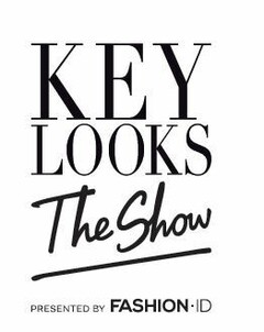 KEY LOOKS The Show PRESENTED BY FASHION ID