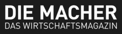 DIE MACHER DAS WIRTSCHAFTSMAGAZIN