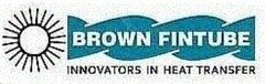 BROWN FINTUBE INNOVATORS IN HEAT TRANSFER