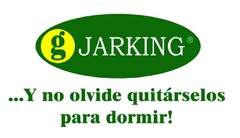 G JARKING Y NO OLVIDE QUITARSELOS PARA DORMIR