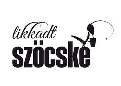 TIKKADT SZÖCSKE