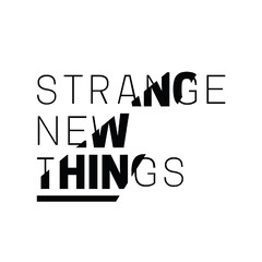 STRANGE NEW THINGS