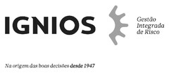 IGNIOS - GESTÃO INTEGRADA DE RISCO - NA ORIGEM DAS BOAS DECISÕES DESDE 1947