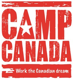 CAMP CANADA WORK THE CANADIAN DREAM