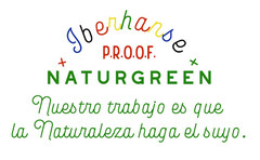 Iberhanse P.R.O.O.F NATURGREEN Nuestro trabajo es que la Naturaleza haga el suyo