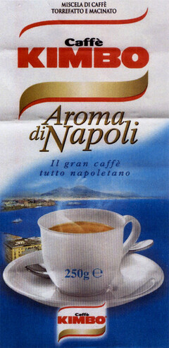 MISCELA DI CAFFÈ TORREFATTO E MACINATO Caffè KIMBO Aroma di Napoli Il gran caffè tutto napoletano