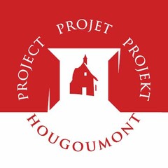 PROJECT PROJET PROJEKT HOUGOUMONT