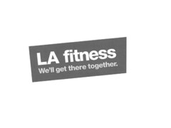 LA fitness We'll get there together.