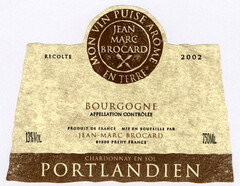 PORTLANDIEN MON VIN PUISE ARÔME EN TERRE JEAN MARC BROCARD RECOLTE 2002 BOURGOGNE APPELLATION CONTRÔLEE PRODUIT DE FRANCE MIS EN BOUTEILLE PAR JEAN - MARC BROCARD 89800 PREHY FRANCE CHARDONNAY EN SOL