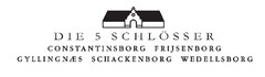 DIE 5 SCHLÖSSER Constantinsborg Frijsenborg Gyllingnæs Schackenborg Wedellsborg