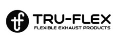 tf TRU-FLEX FLEXIBLE EXHAUST PRODUCTS