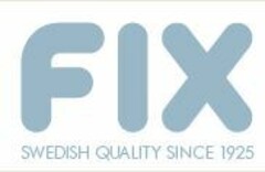 FIX SWEDISH QUALITY SINCE 1925