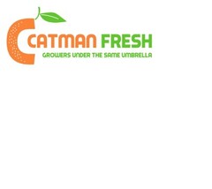 CATMAN FRESH GROWERS UNDER THE SAME UMBRELLA