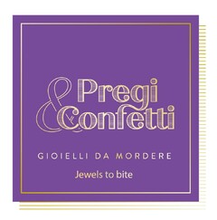 PREGI & CONFETTI - GIOIELLI DA MORDERE - Jewels to bite