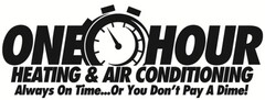 ONE HOUR HEATING & AIR CONDITIONING Always On Time...Or You Don't Pay A Dime!