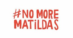 NO MORE MATILDAS