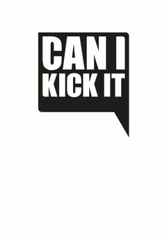 CAN I KICK IT