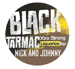 BLACK TARMAC Xtra Strong Liquorice by: NICK AND JOHNNY