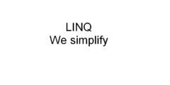 LINQ We simplify