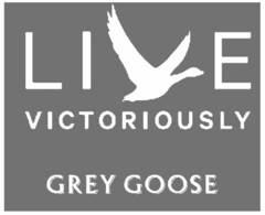 LIVE VICTORIOUSLY GREY GOOSE