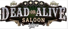 50x 100x DEAD OR ALIVE SALOON Live